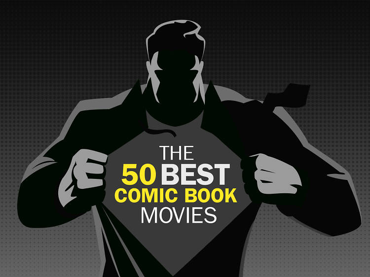 The 50 best comic book movies of all time The 50 best comic book movies of all time